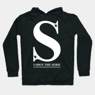 I Shot the Serif Hoodie